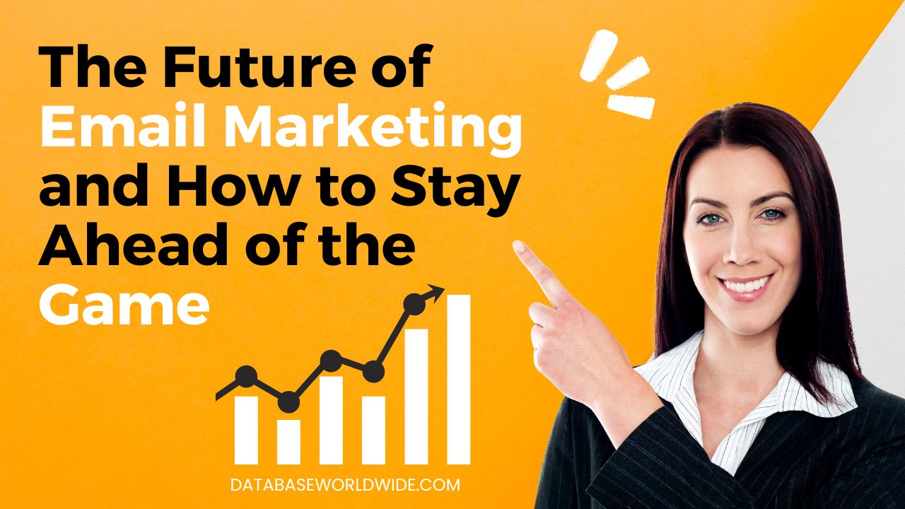 The Future of Email Marketing and How to Stay Ahead of the Game